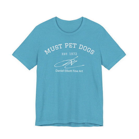 Must Pet Dogs T-Shirt – Dog Lover Graphic Tee (Daniel Elliott Fine Art)